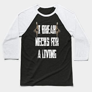 Butch - I Break Necks For A Living (Skeletons) Baseball T-Shirt